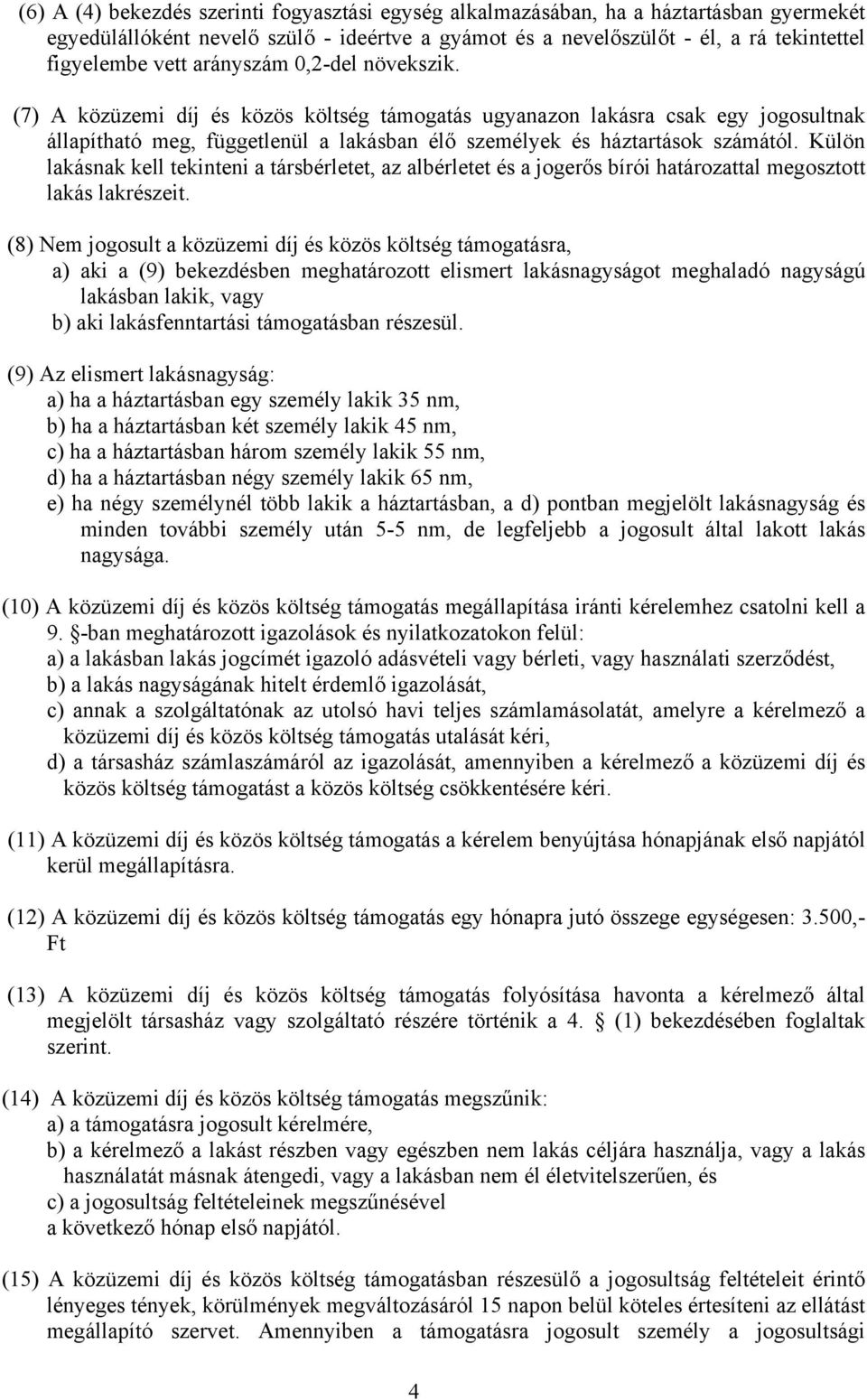 Külön lakásnak kell tekinteni a társbérletet, az albérletet és a jogerős bírói határozattal megosztott lakás lakrészeit.