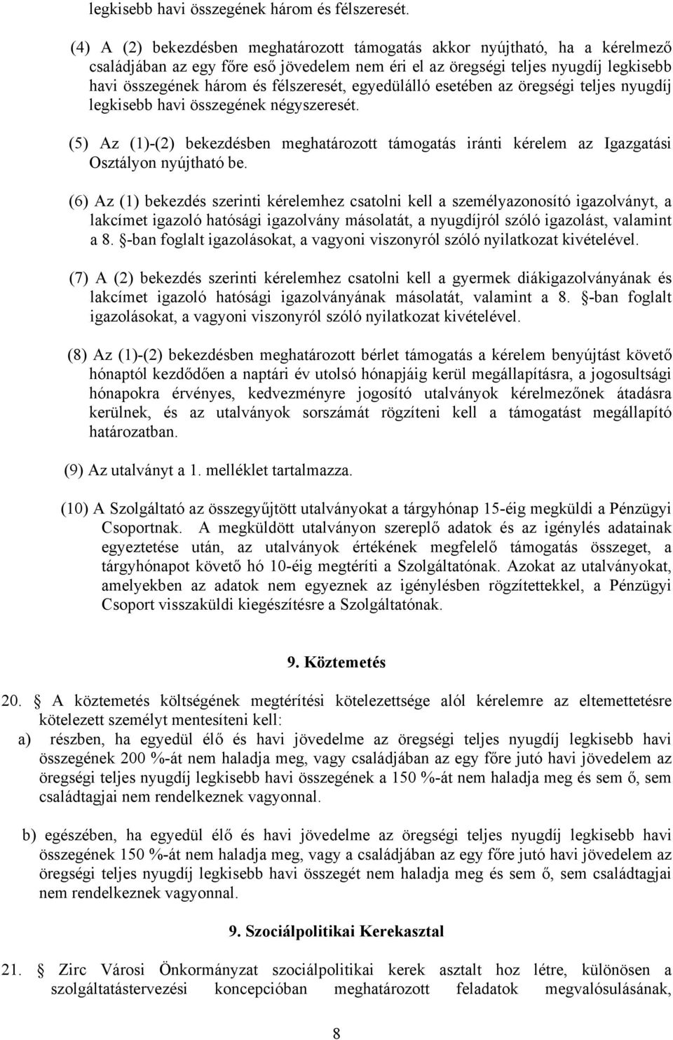 félszeresét, egyedülálló esetében az öregségi teljes nyugdíj legkisebb havi összegének négyszeresét.