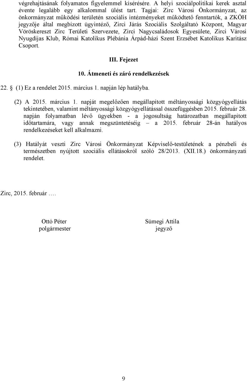 Központ, Magyar Vöröskereszt Zirc Területi Szervezete, Zirci Nagycsaládosok Egyesülete, Zirci Városi Nyugdíjas Klub, Római Katolikus Plébánia Árpád-házi Szent Erzsébet Katolikus Karitász Csoport. III.