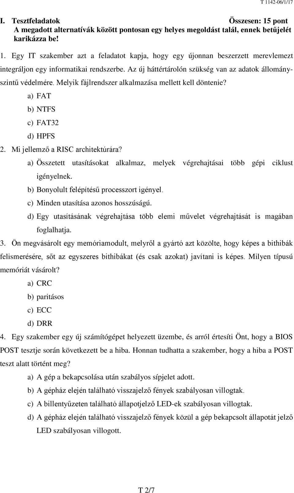 a) Összetett utasításokat alkalmaz, melyek végrehajtásai több gépi ciklust igényelnek. b) Bonyolult felépítésű processzort igényel. c) Minden utasítása azonos hosszúságú.