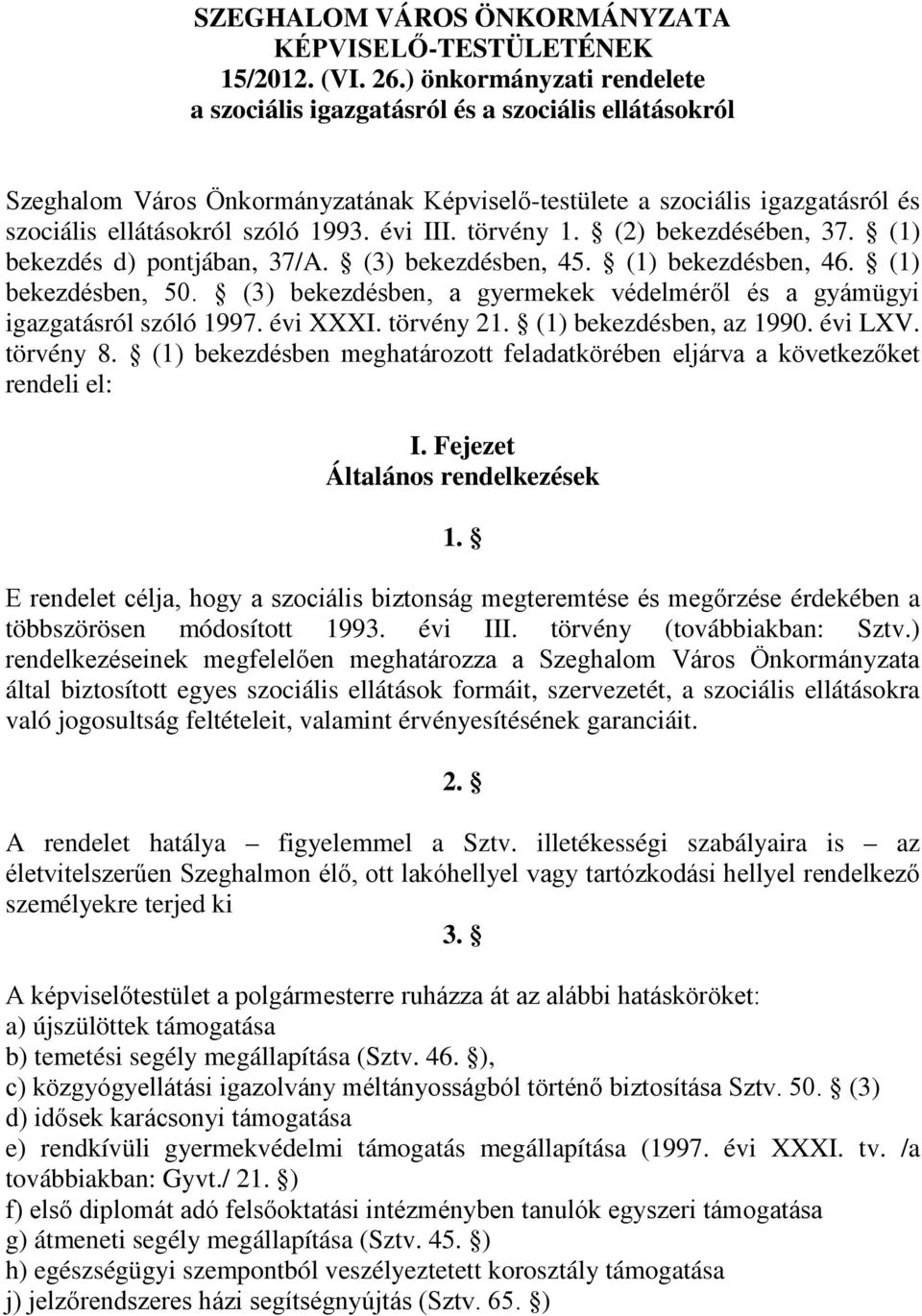 évi III. törvény 1. (2) bekezdésében, 37. (1) bekezdés d) pontjában, 37/A. (3) bekezdésben, 45. (1) bekezdésben, 46. (1) bekezdésben, 50.