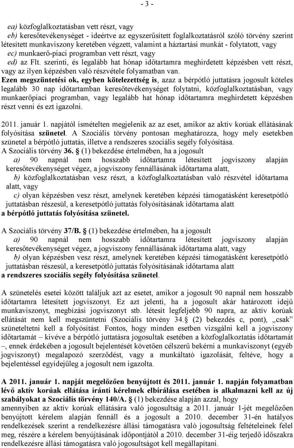 szerinti, és legalább hat hónap időtartamra meghirdetett képzésben vett részt, vagy az ilyen képzésben való részvétele folyamatban van.