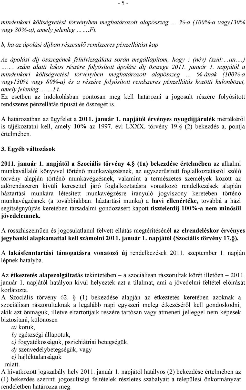 (szül: an.). szám alatti lakos részére folyósított ápolási díj összege 2011. január 1.