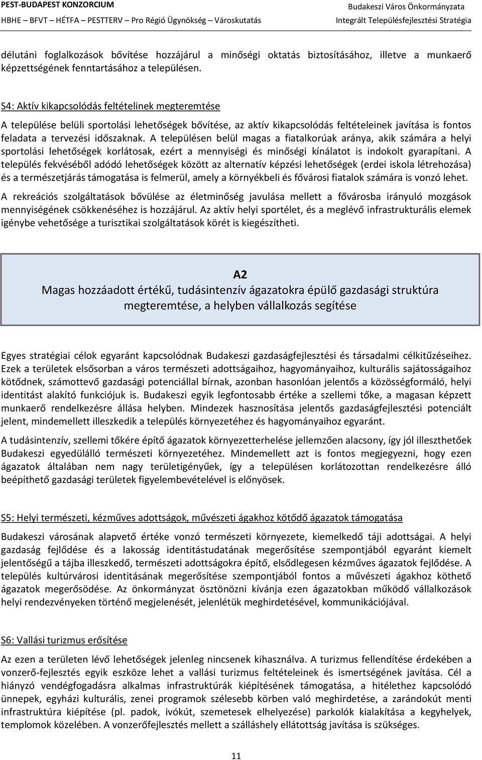 A településen belül magas a fiatalkorúak aránya, akik számára a helyi sportolási lehetőségek korlátosak, ezért a mennyiségi és minőségi kínálatot is indokolt gyarapítani.