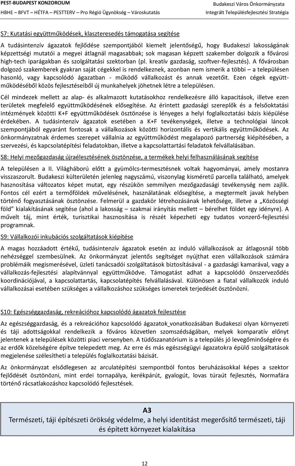 A fővárosban dolgozó szakemberek gyakran saját cégekkel is rendelkeznek, azonban nem ismerik a többi a településen hasonló, vagy kapcsolódó ágazatban - működő vállalkozást és annak vezetőit.