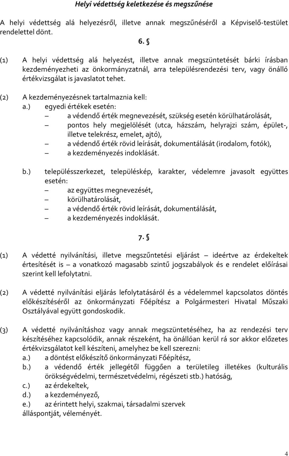 (2) A kezdeményezésnek tartalmaznia kell: a.