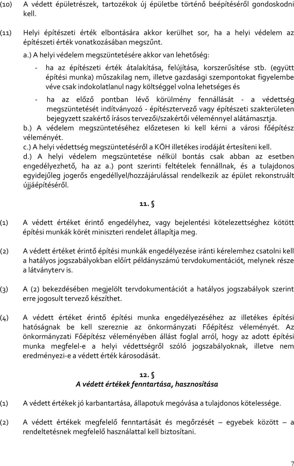 (együtt építési munka) műszakilag nem, illetve gazdasági szempontokat figyelembe véve csak indokolatlanul nagy költséggel volna lehetséges és - ha az előző pontban lévő körülmény fennállását - a