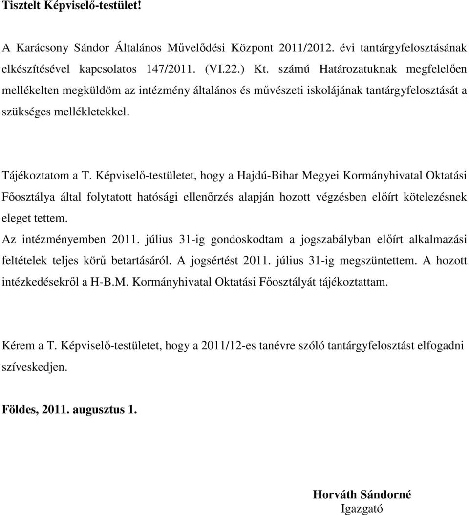 Képviselő-testületet, hogy a Hajdú-Bihar Megyei Kormányhivatal Oktatási Főosztálya által folytatott hatósági ellenőrzés alapján hozott végzésben előírt kötelezésnek eleget tettem.