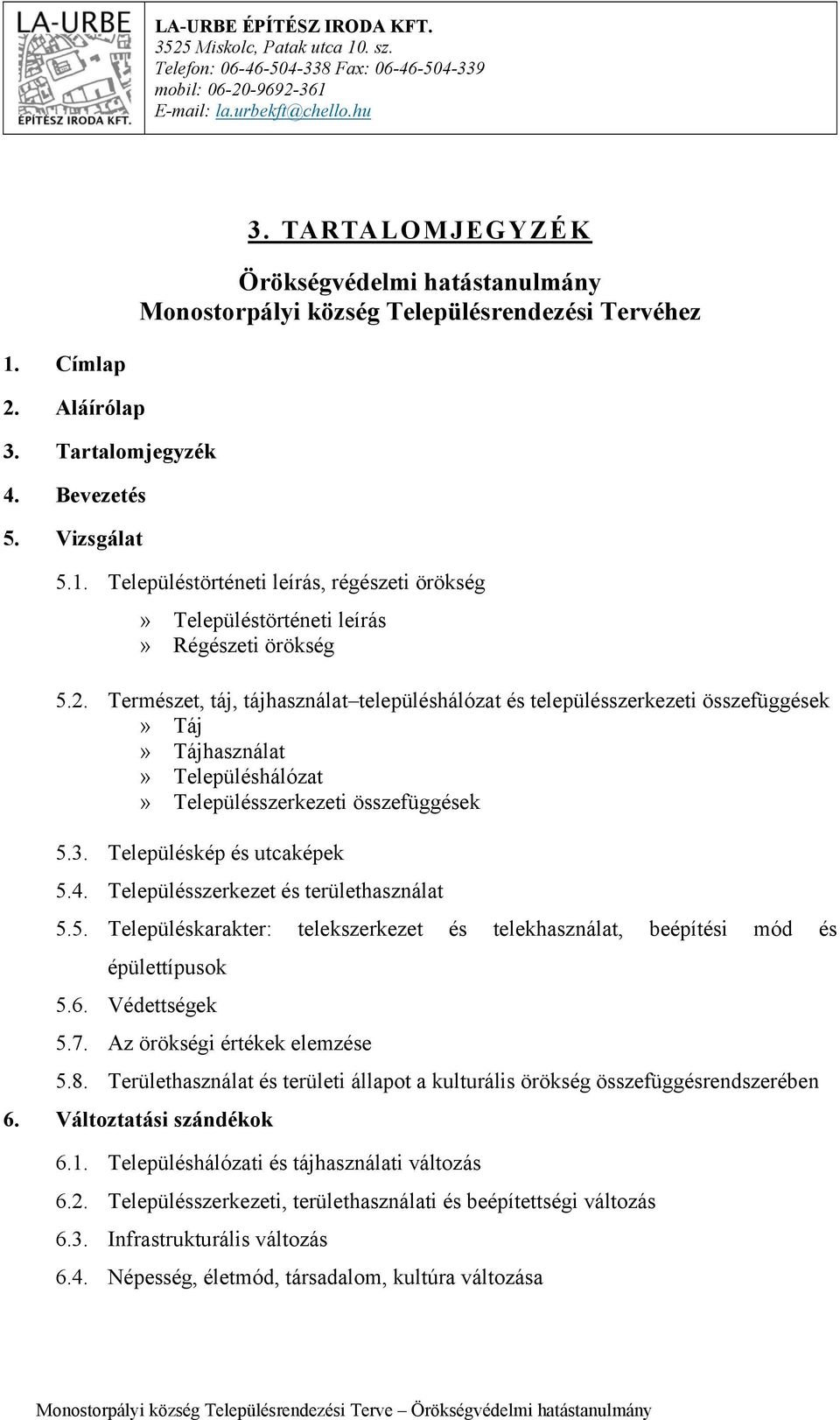 2. Természet, táj, tájhasználat településhálózat és településszerkezeti összefüggések» Táj» Tájhasználat» Településhálózat» Településszerkezeti összefüggések 5.3. Településkép és utcaképek 5.4.