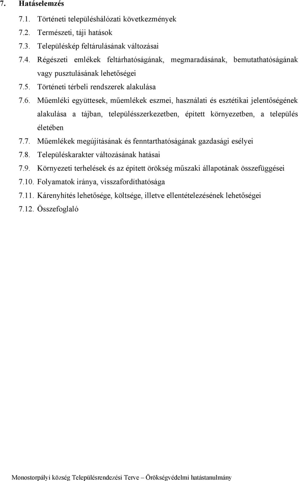 Műemléki együttesek, műemlékek eszmei, használati és esztétikai jelentőségének alakulása a tájban, településszerkezetben, épített környezetben, a település életében 7.