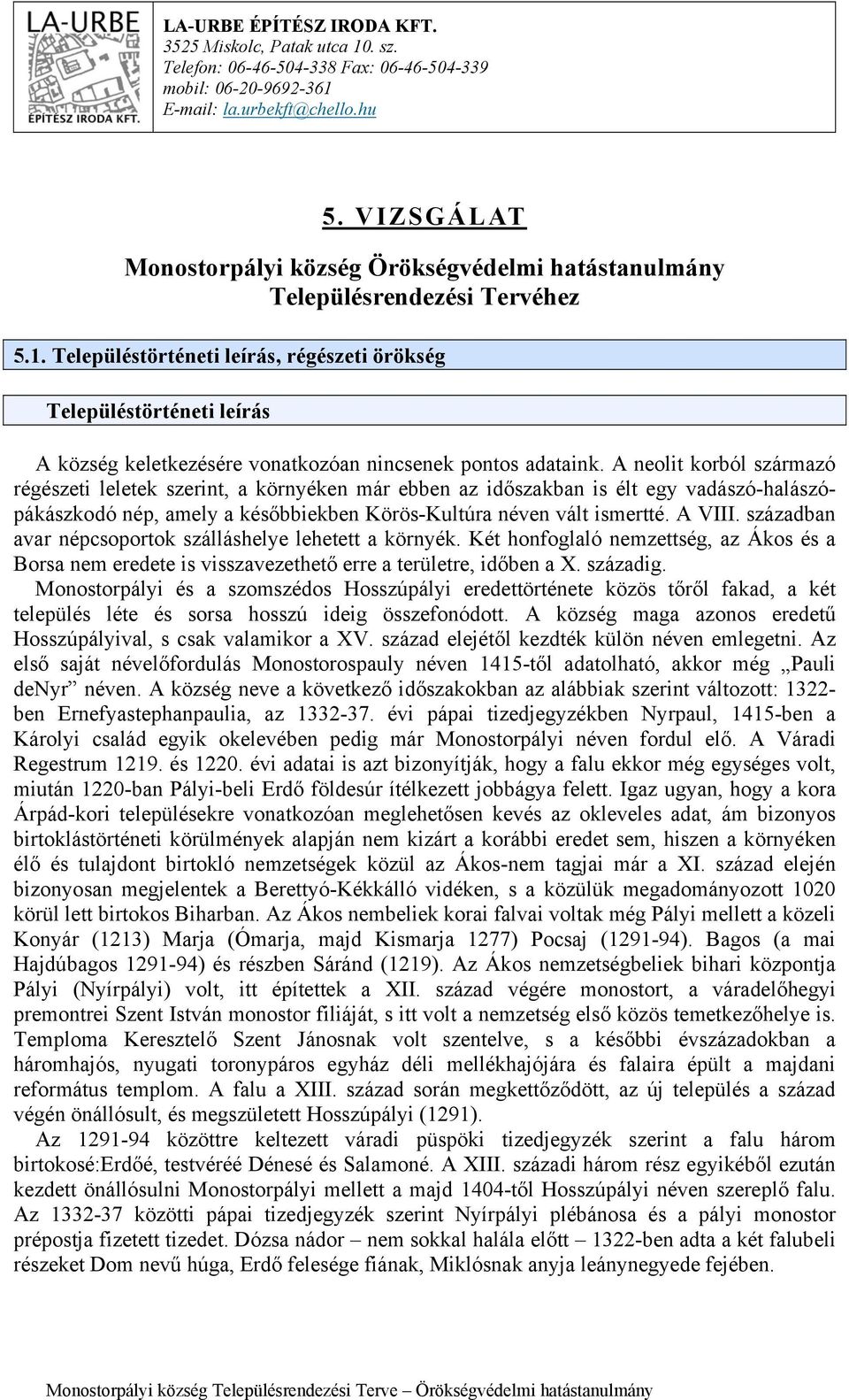 Településtörténeti leírás, régészeti örökség Településtörténeti leírás A község keletkezésére vonatkozóan nincsenek pontos adataink.