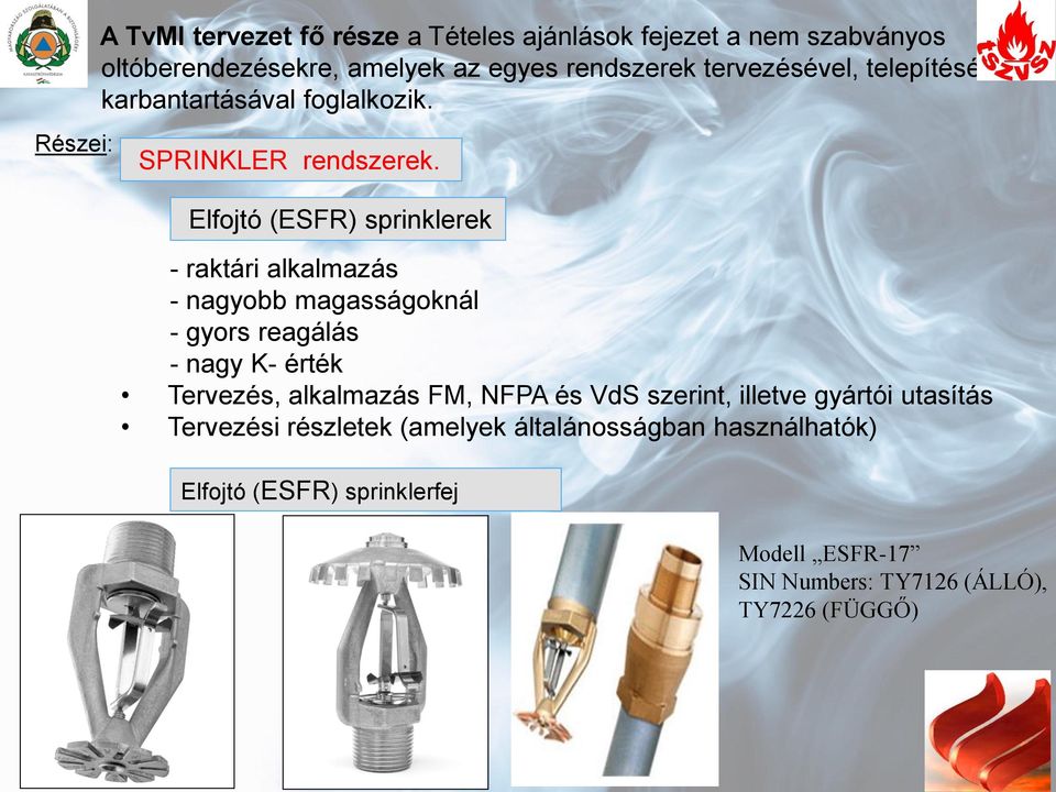 Elfojtó (ESFR) sprinklerek - raktári alkalmazás - nagyobb magasságoknál - gyors reagálás - nagy K- érték Tervezés, alkalmazás FM,