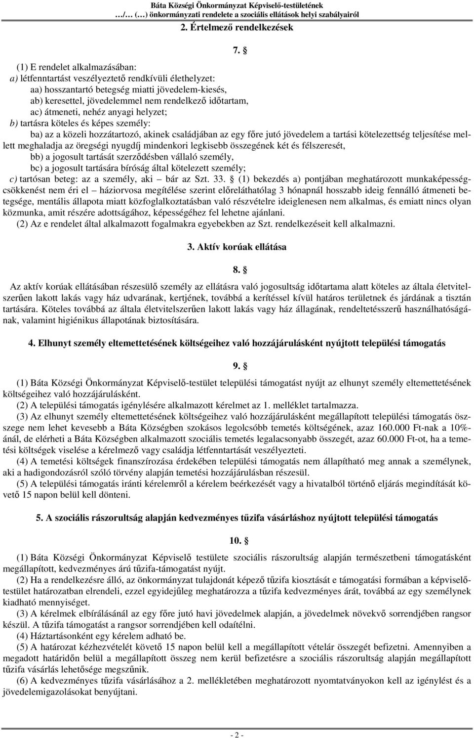 átmeneti, nehéz anyagi helyzet; b) tartásra köteles és képes személy: ba) az a közeli hozzátartozó, akinek családjában az egy főre jutó jövedelem a tartási kötelezettség teljesítése mellett