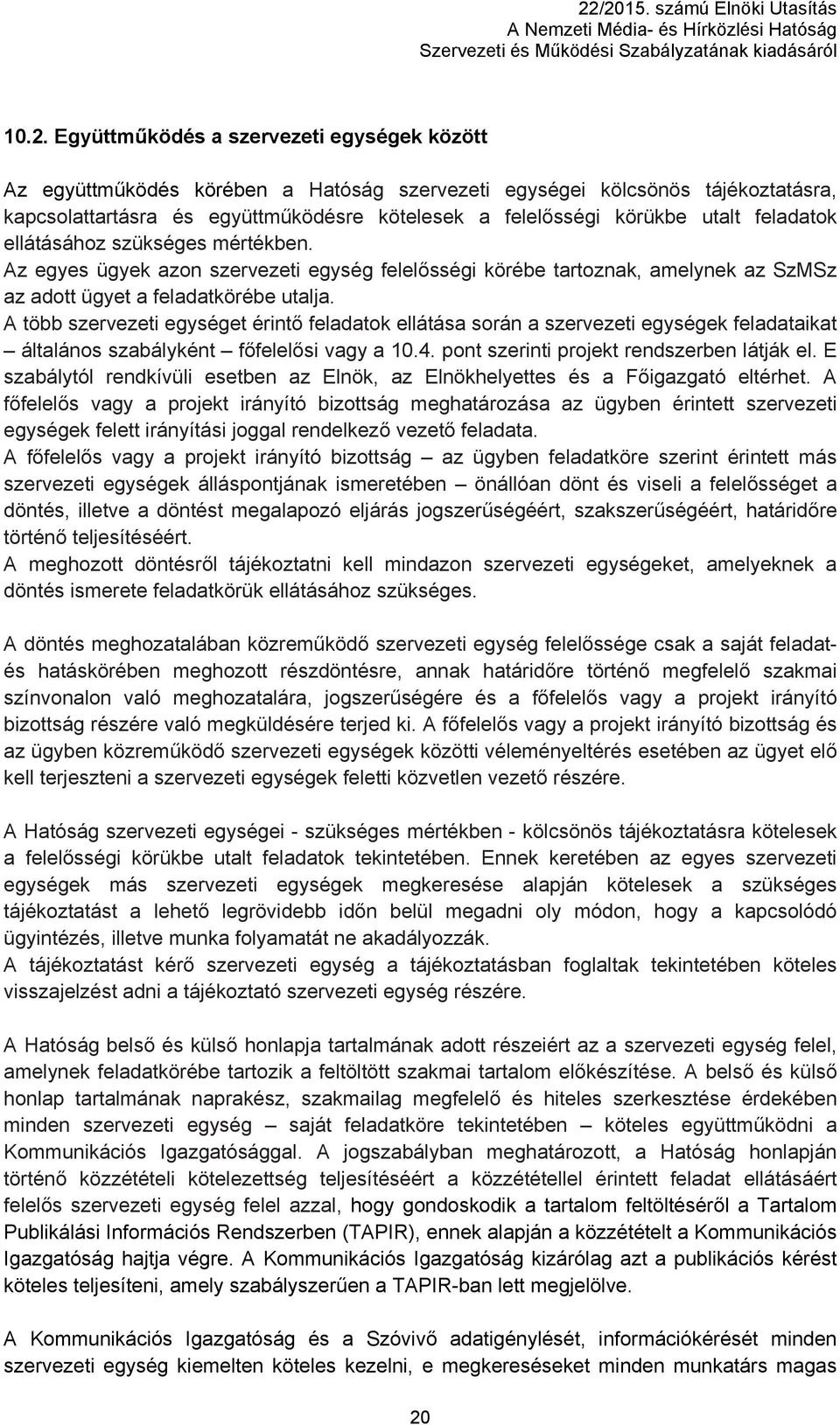 A több szervezeti egységet érintő feladatok ellátása során a szervezeti egységek feladataikat általános szabályként főfelelősi vagy a 10.4. pont szerinti projekt rendszerben látják el.