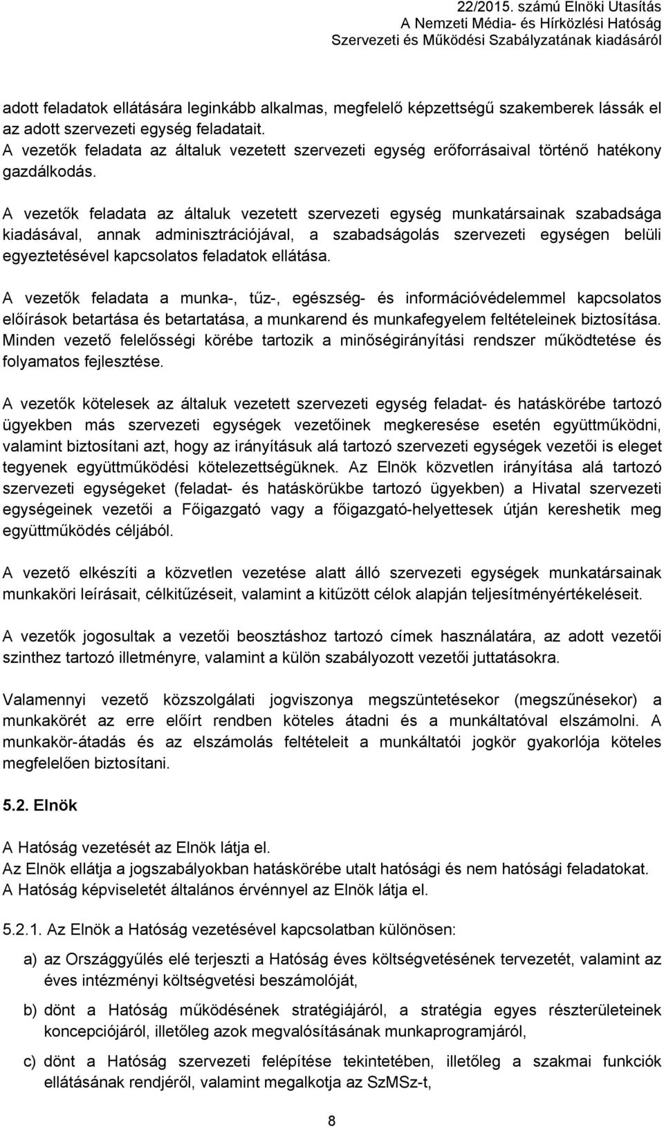 A vezetők feladata az általuk vezetett szervezeti egység munkatársainak szabadsága kiadásával, annak adminisztrációjával, a szabadságolás szervezeti egységen belüli egyeztetésével kapcsolatos