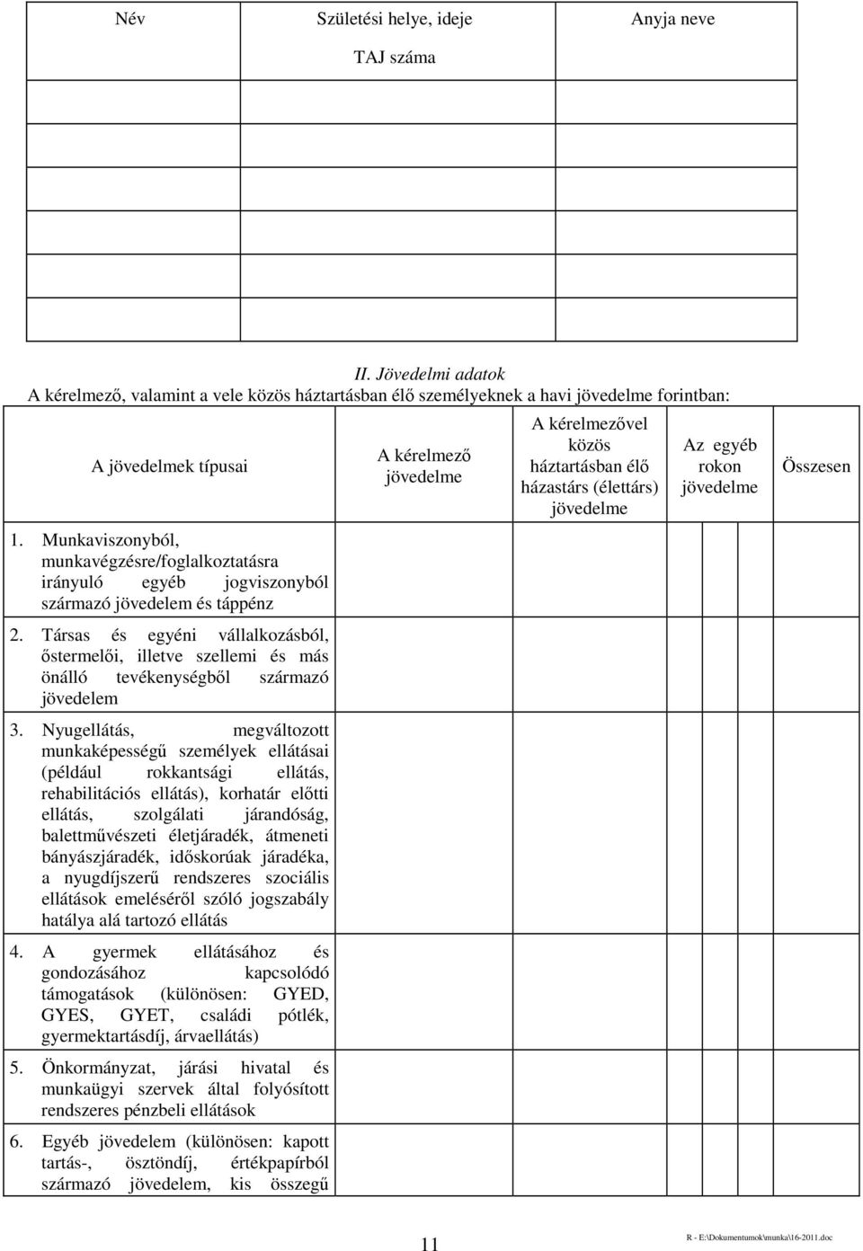 Társas és egyéni vállalkozásból, őstermelői, illetve szellemi és más önálló tevékenységből származó jövedelem 3.