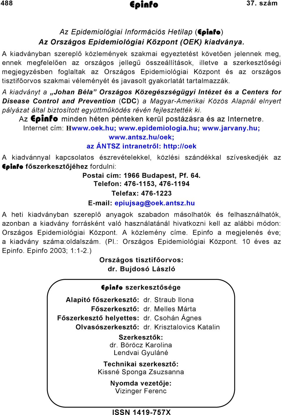 Epidemiológiai Központ és az országos tisztifőorvos szakmai véleményét és javasolt gyakorlatát tartalmazzák.