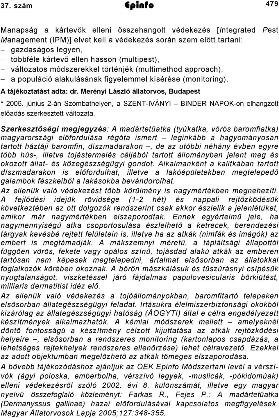 Merényi László állatorvos, Budapest * 2006. június 2-án Szombathelyen, a SZENT-IVÁNYI BINDER NAPOK-on elhangzott előadás szerkesztett változata.