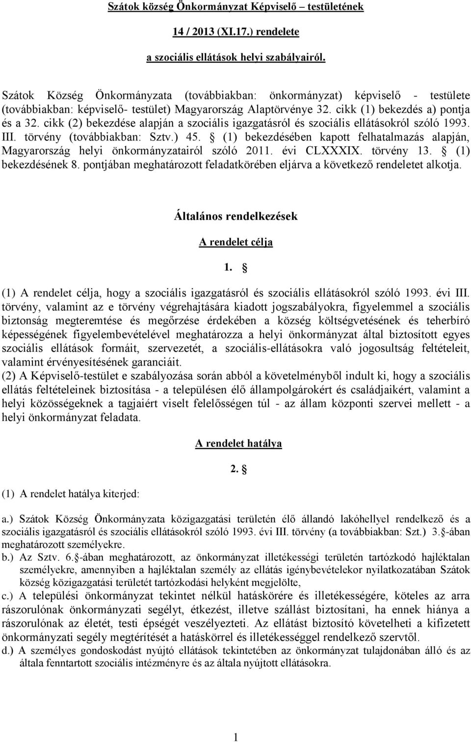 cikk (2) bekezdése alapján a szociális igazgatásról és szociális ellátásokról szóló 1993. III. törvény (továbbiakban: Sztv.) 45.