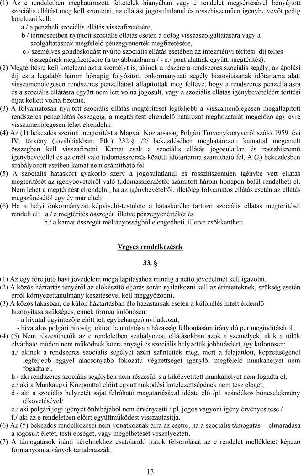 / természetben nyújtott szociális ellátás esetén a dolog visszaszolgáltatására vagy a szolgáltatásnak megfelelő pénzegyenérték megfizetésére, c.