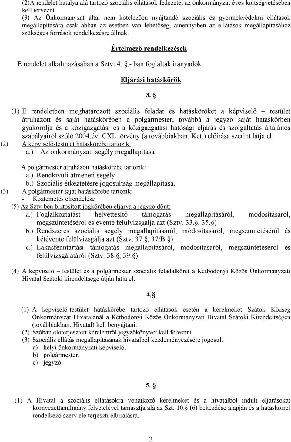 források rendelkezésre állnak. Értelmező rendelkezések E rendelet alkalmazásában a Sztv. 4..- ban foglaltak irányadók.