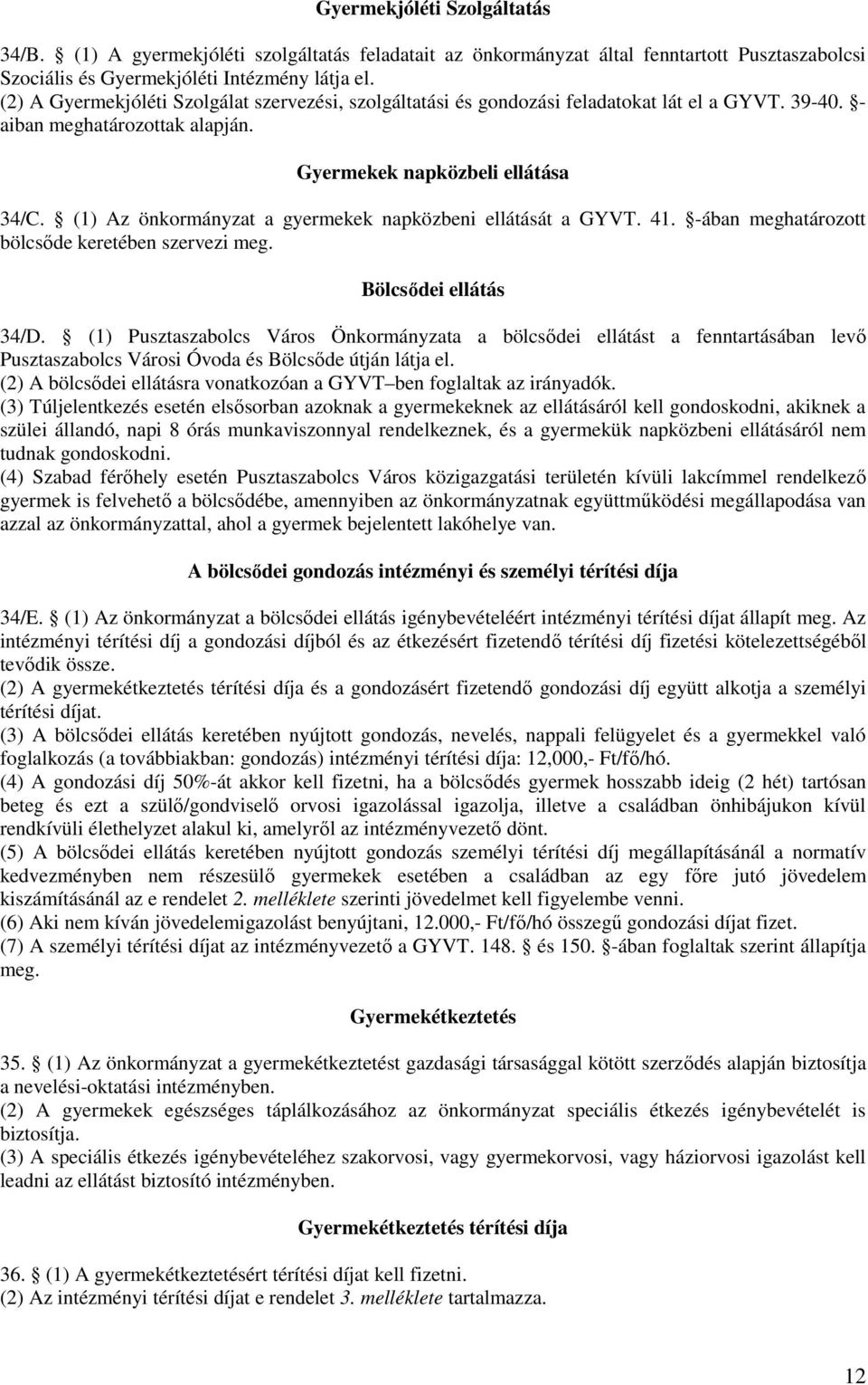 (1) Az önkormányzat a gyermekek napközbeni ellátását a GYVT. 41. -ában meghatározott bölcsőde keretében szervezi meg. Bölcsődei ellátás 34/D.