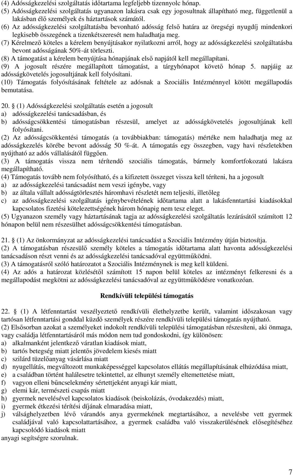 (6) Az adósságkezelési szolgáltatásba bevonható adósság felső határa az öregségi nyugdíj mindenkori legkisebb összegének a tizenkétszeresét nem haladhatja meg.