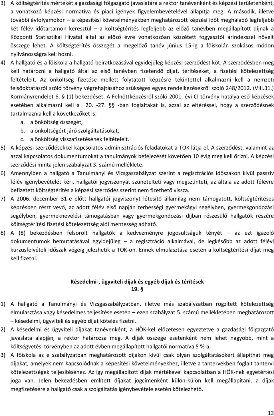 megállapított díjnak a Központi Statisztikai Hivatal által az előző évre vonatkozóan közzétett fogyasztói árindexszel növelt összege lehet.