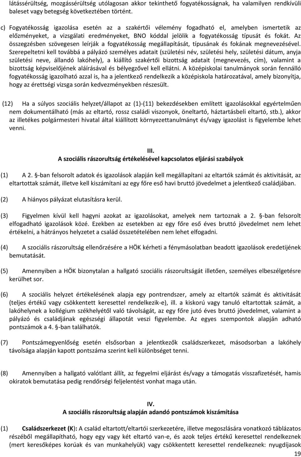 Az összegzésben szövegesen leírják a fogyatékosság megállapítását, típusának és fokának megnevezésével.