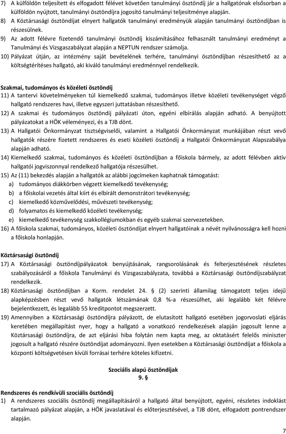 9) Az adott félévre fizetendő tanulmányi ösztöndíj kiszámításához felhasznált tanulmányi eredményt a Tanulmányi és Vizsgaszabályzat alapján a NEPTUN rendszer számolja.