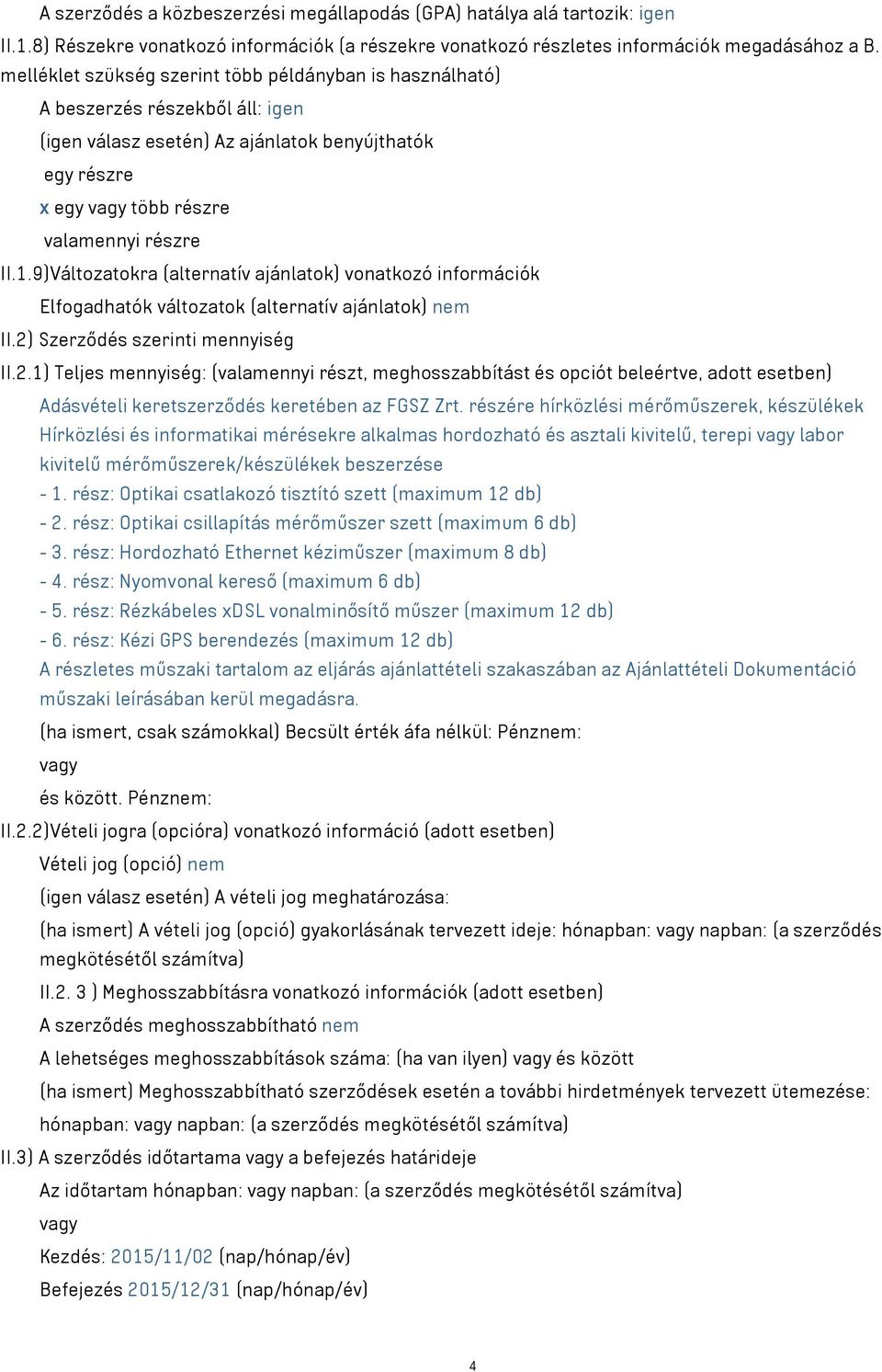 9)Változatokra (alternatív ajánlatok) vonatkozó információk Elfogadhatók változatok (alternatív ajánlatok) nem II.2)