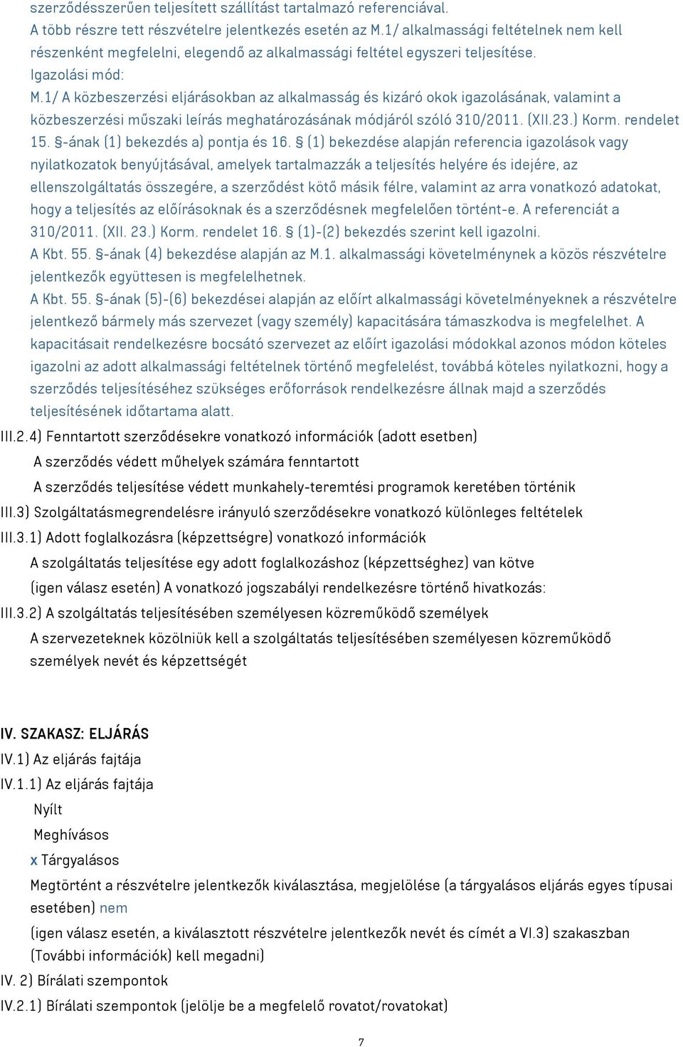 1/ A közbeszerzési eljárásokban az alkalmasság és kizáró okok igazolásának, valamint a közbeszerzési műszaki leírás meghatározásának módjáról szóló 310/2011. (XII.23.) Korm. rendelet 15.