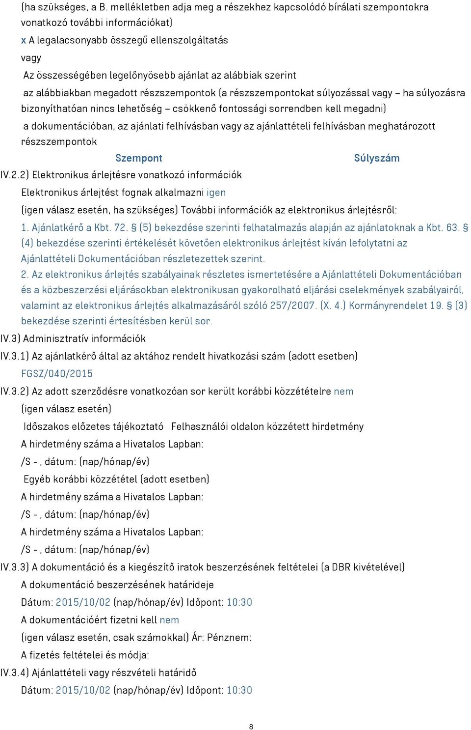 szerint az alábbiakban megadott részszempontok (a részszempontokat súlyozással ha súlyozásra bizonyíthatóan nincs lehetőség csökkenő fontossági sorrendben kell megadni) a dokumentációban, az ajánlati