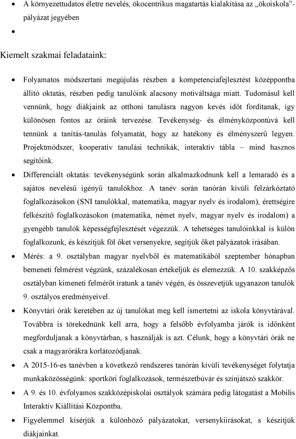 Tudomásul kell vennünk, hogy diákjaink az otthoni tanulásra nagyon kevés időt fordítanak, így különösen fontos az óráink tervezése.