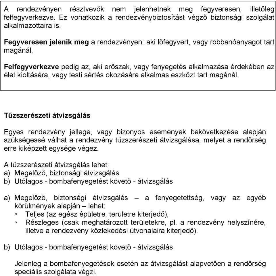 szak, vagy fenyegetés alkalmazása érdekében az élet kioltására, vagy testi sértés okozására alkalmas eszközt tart magánál.
