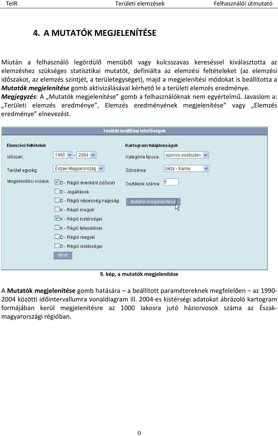 Megjegyzés: A Mutatók megjelenítése gomb a felhasználóknak nem egyértelmű. Javaslom a: Területi elemzés eredménye, Elemzés eredményének megjelenítése vagy Elemzés eredménye elnevezést. 9.