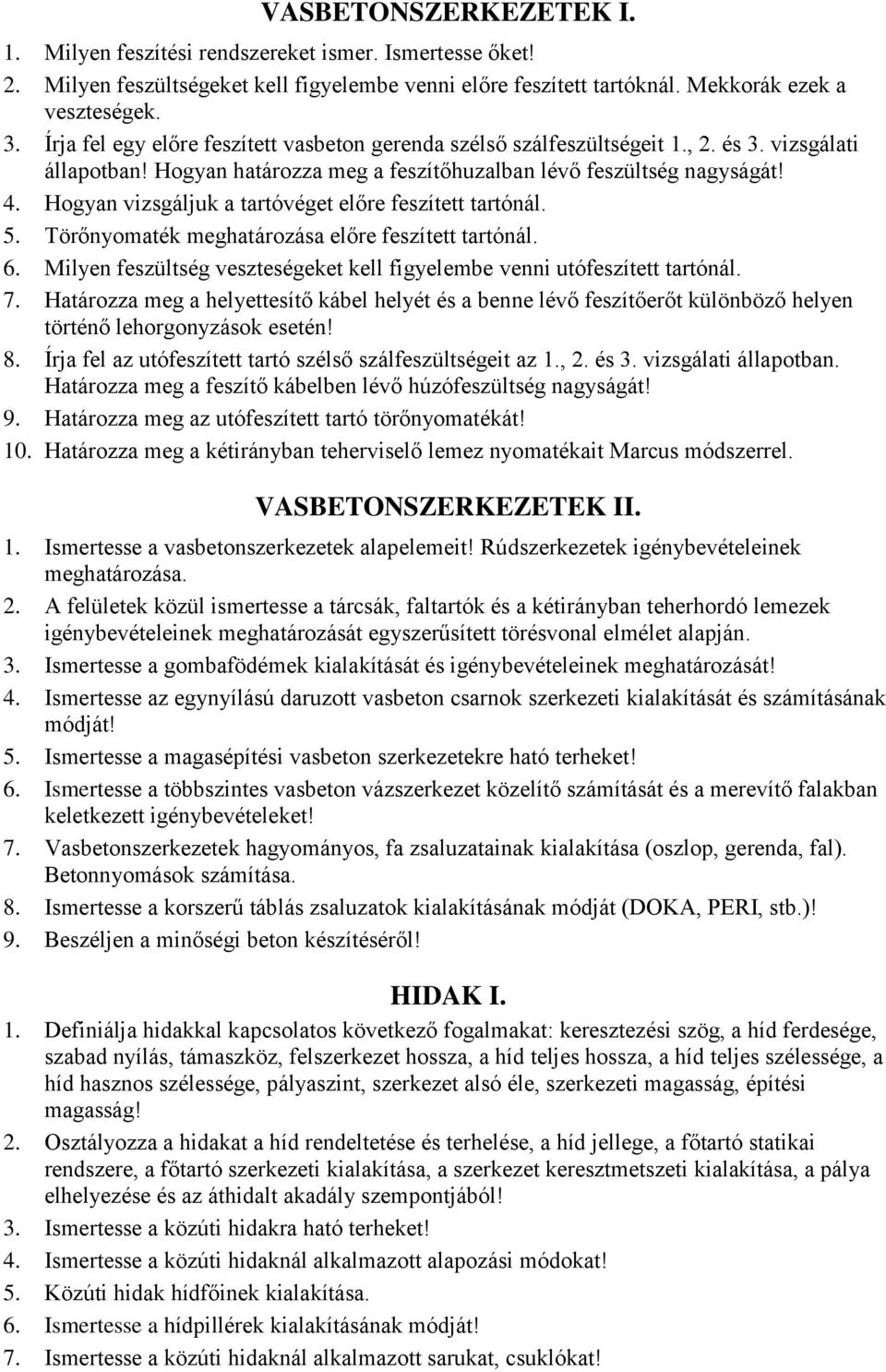 Hogyan vizsgáljuk a tartóvéget előre feszített tartónál. 5. Törőnyomaték meghatározása előre feszített tartónál. 6. Milyen feszültség veszteségeket kell figyelembe venni utófeszített tartónál. 7.