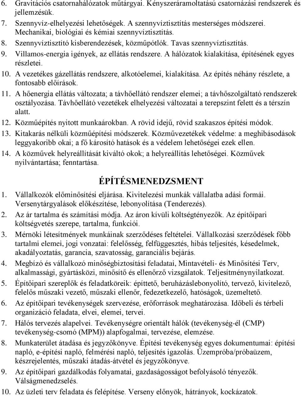 A hálózatok kialakítása, építésének egyes részletei. 10. A vezetékes gázellátás rendszere, alkotóelemei, kialakítása. Az építés néhány részlete, a fontosabb előírások. 11.