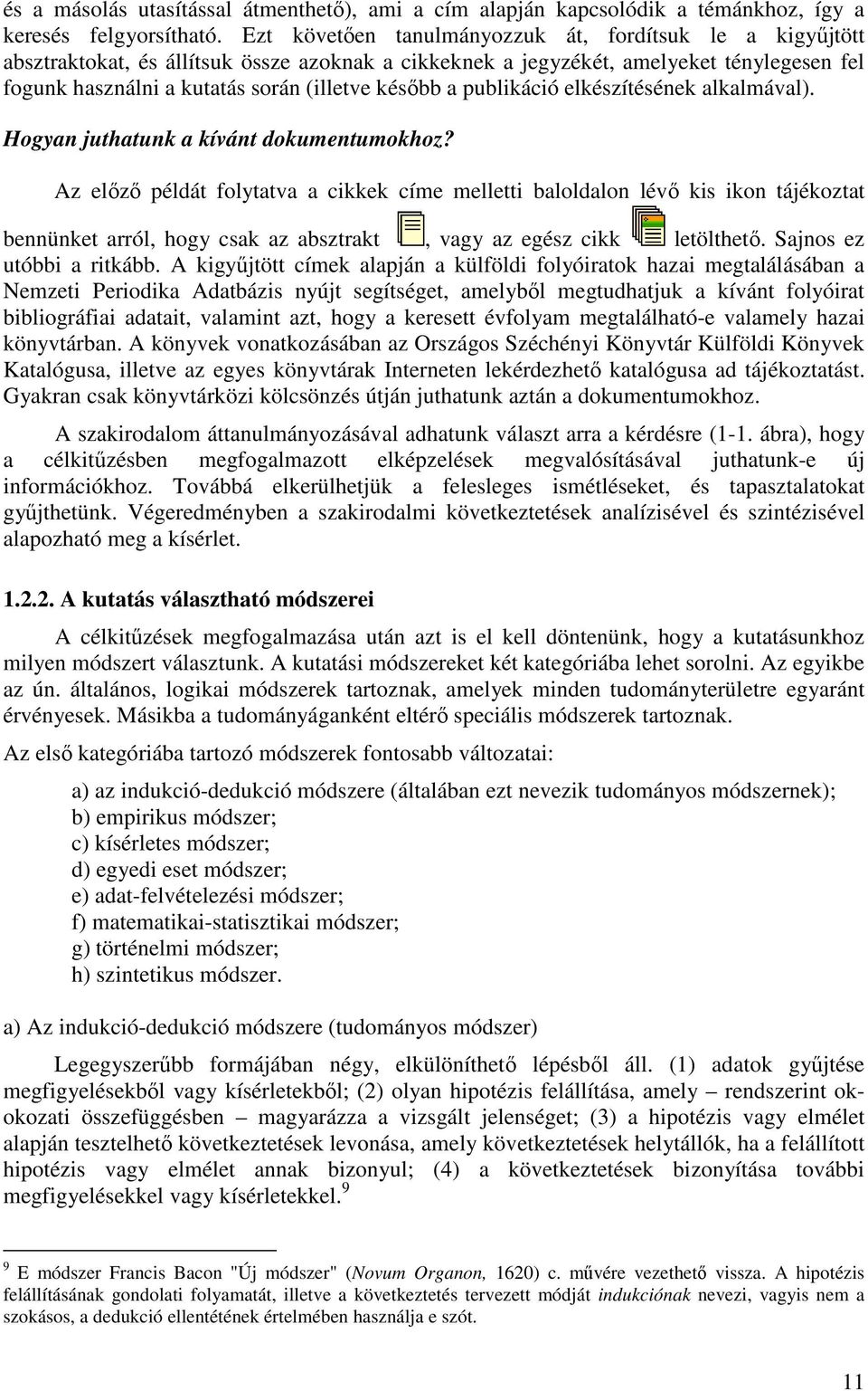 a publikáció elkészítésének alkalmával). Hogyan juthatunk a kívánt dokumentumokhoz?