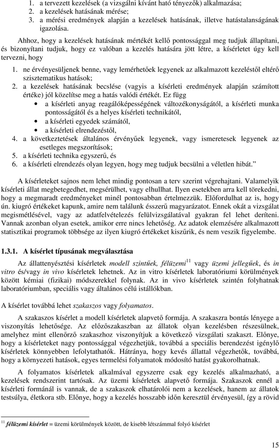 ne érvényesüljenek benne, vagy lemérhetőek legyenek az alkalmazott kezeléstől eltérő szisztematikus hatások; 2.