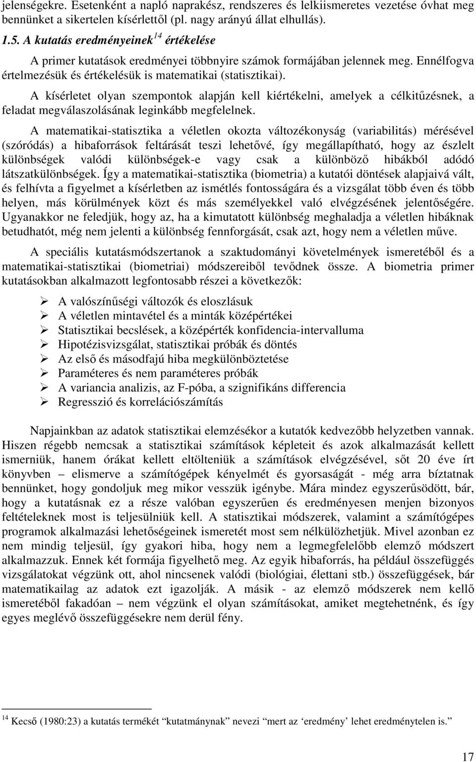 A kísérletet olyan szempontok alapján kell kiértékelni, amelyek a célkitűzésnek, a feladat megválaszolásának leginkább megfelelnek.