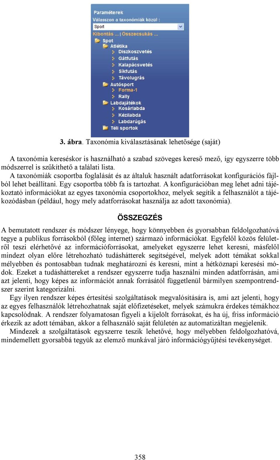 A konfigurációban meg lehet adni tájékoztató információkat az egyes taxonómia csoportokhoz, melyek segítik a felhasználót a tájékozódásban (például, hogy mely adatforrásokat használja az adott