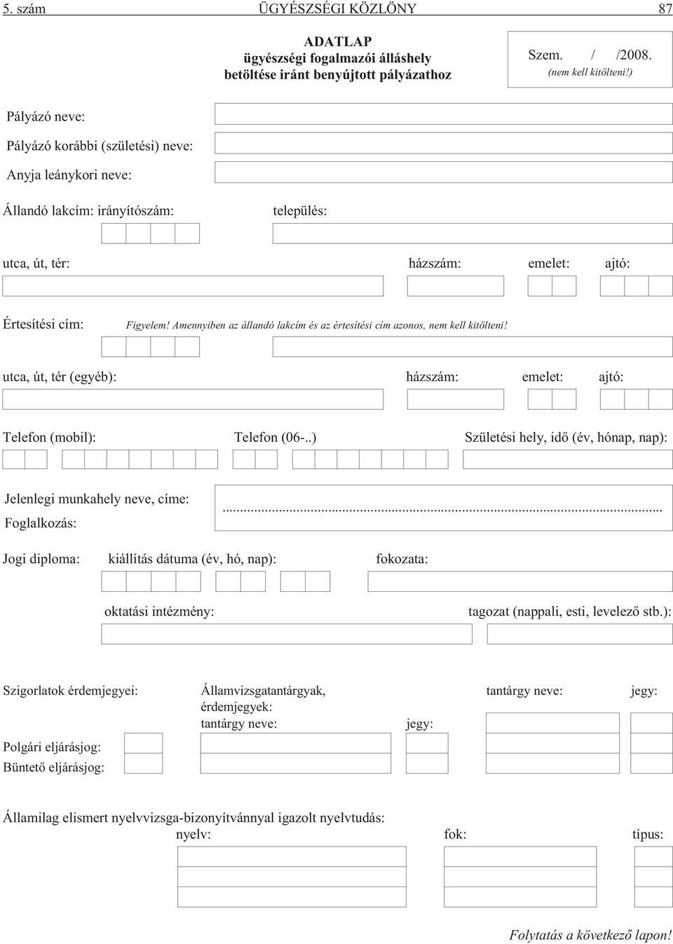 Amennyiben az állandó lakcím és az értesítési cím azonos, nem kell kitölteni! utca, út, tér (egyéb): házszám: emelet: ajtó: Telefon (mobil): Telefon (06-.