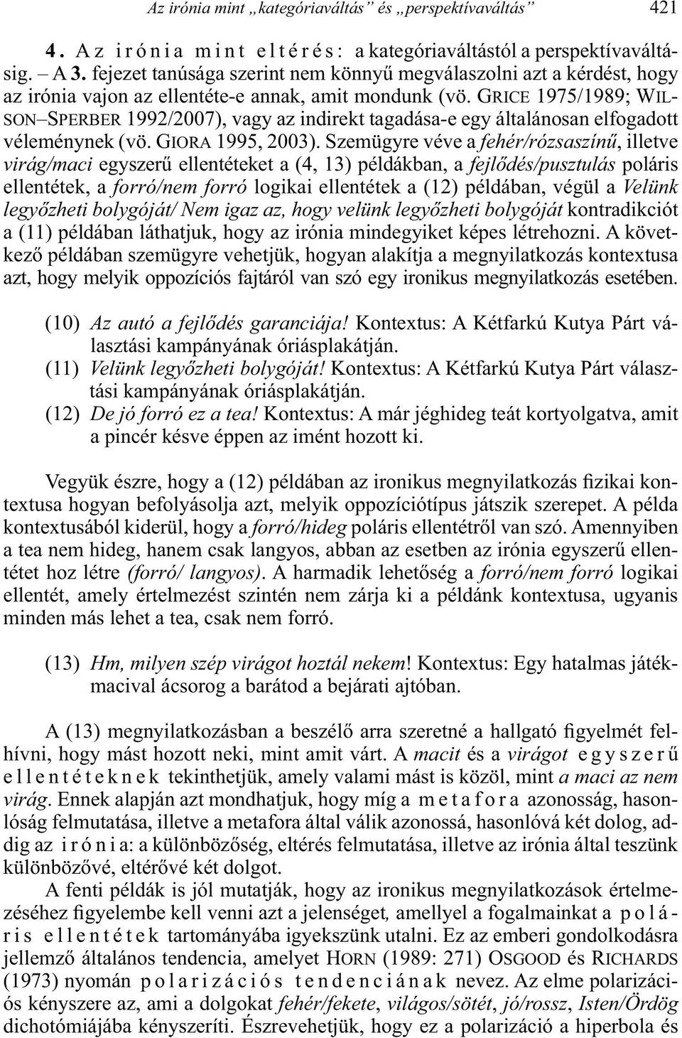 Kontextus: A Kétfarkú Kutya Párt választási kampányának óriásplakátján. a pincér késve éppen az imént hozott ki.