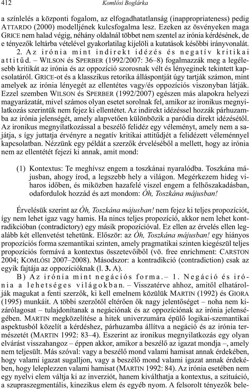 kapcsolatáról. GRICE amelyek az irónia lényegét az ellentétes vagy/és oppozíciós viszonyban látják. Ezzel szemben WILSON és SPERBER latkozás szerintük nem fejez ki ellentétet.