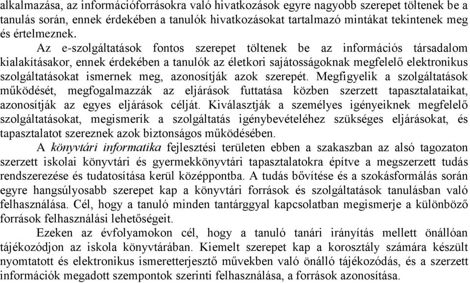 azonosítják azok szerepét. Megfigyelik a szolgáltatások működését, megfogalmazzák az eljárások futtatása közben szerzett tapasztalataikat, azonosítják az egyes eljárások célját.