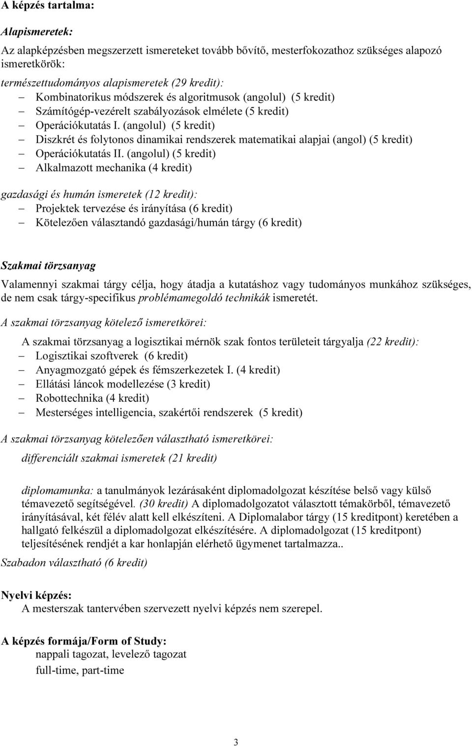 (angolul) (5 ) Diszkrét és folytonos dinamikai szerek matematikai alapjai (angol) (5 ) Operációkutatás II.