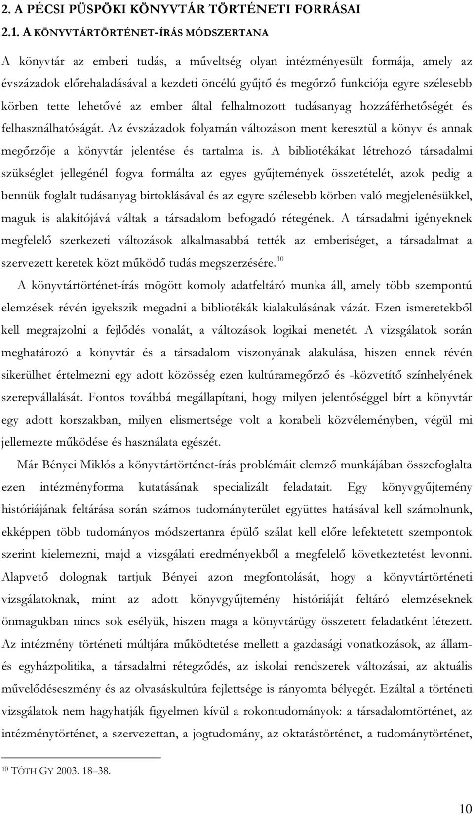 szélesebb körben tette lehetővé az ember által felhalmozott tudásanyag hozzáférhetőségét és felhasználhatóságát.