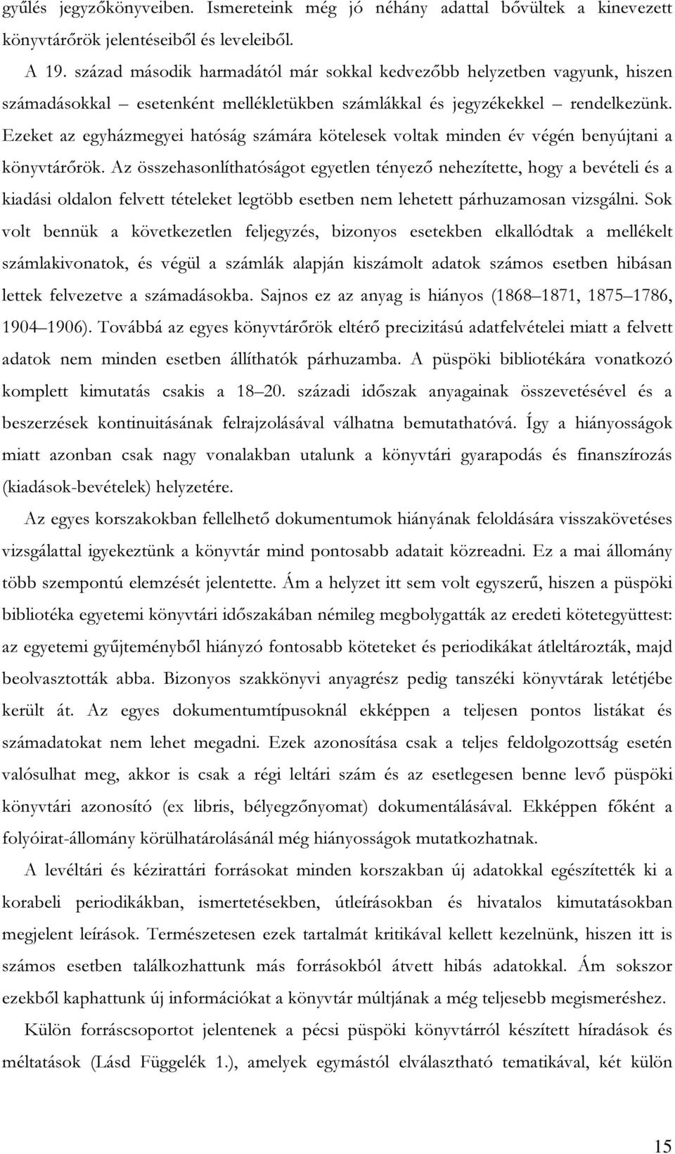 Ezeket az egyházmegyei hatóság számára kötelesek voltak minden év végén benyújtani a könyvtárőrök.