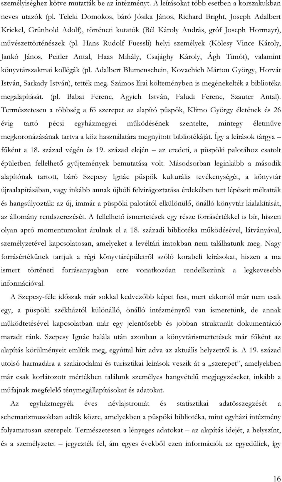 Hans Rudolf Fuessli) helyi személyek (Kölesy Vince Károly, Jankó János, Peitler Antal, Haas Mihály, Csajághy Károly, Ágh Timót), valamint könyvtárszakmai kollégák (pl.